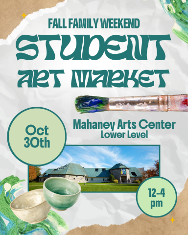 Poster advertising Fall Family Weekend STUPENT ART MARKET at Mahaney Arts Center, Lower Level, Oct 30th, 12–4 pm; bold teal typography, paintbrush art, campus photo, and ceramic bowls with decorative circles.